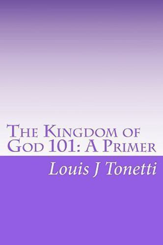 Kingdom of God 101 : A Primer, Paperback by Tonetti, Louis J., Like New Used,...