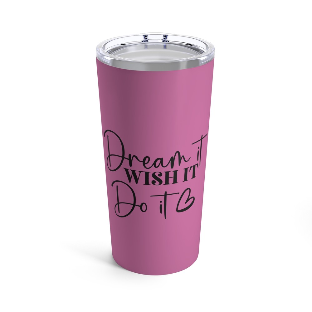 Dream It Wish It Do It Pink Tumbler 20oz