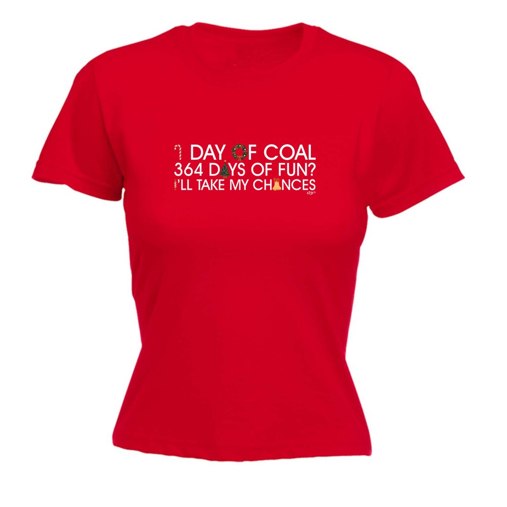 Christmas 1 Day Of Coal - Womens T Shirt Funny T-Shirt Novelty gift tshirt