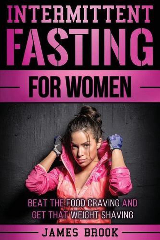 Intermittent Fasting for Women: Beat the Food Craving and Get That Weight Shavin