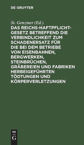 Das Reichs-Haftpflicht-Gesetz Betreffend Die Verbindlichkeit Zum Scha (Hardback)