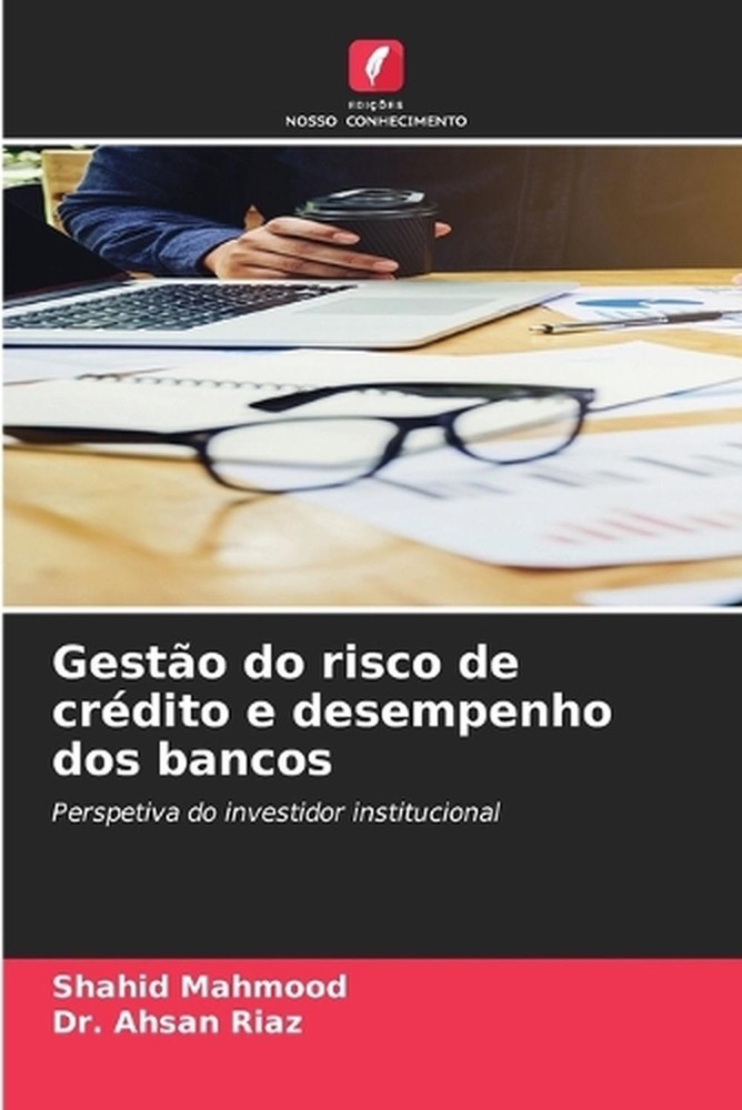 Gesto do risco de crdito e desempenho dos bancos by Shahid Mahmood (Portuguese)