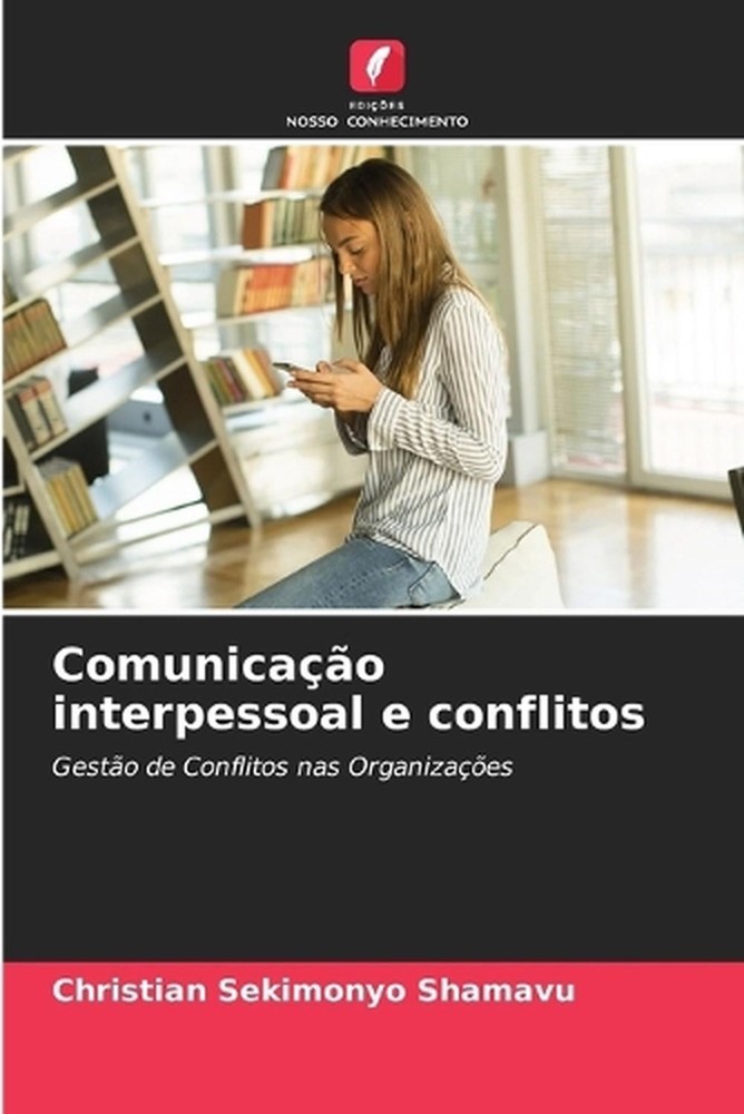 Comunicao interpessoal e conflitos by Christian Sekimonyo Shamavu (Portuguese) P