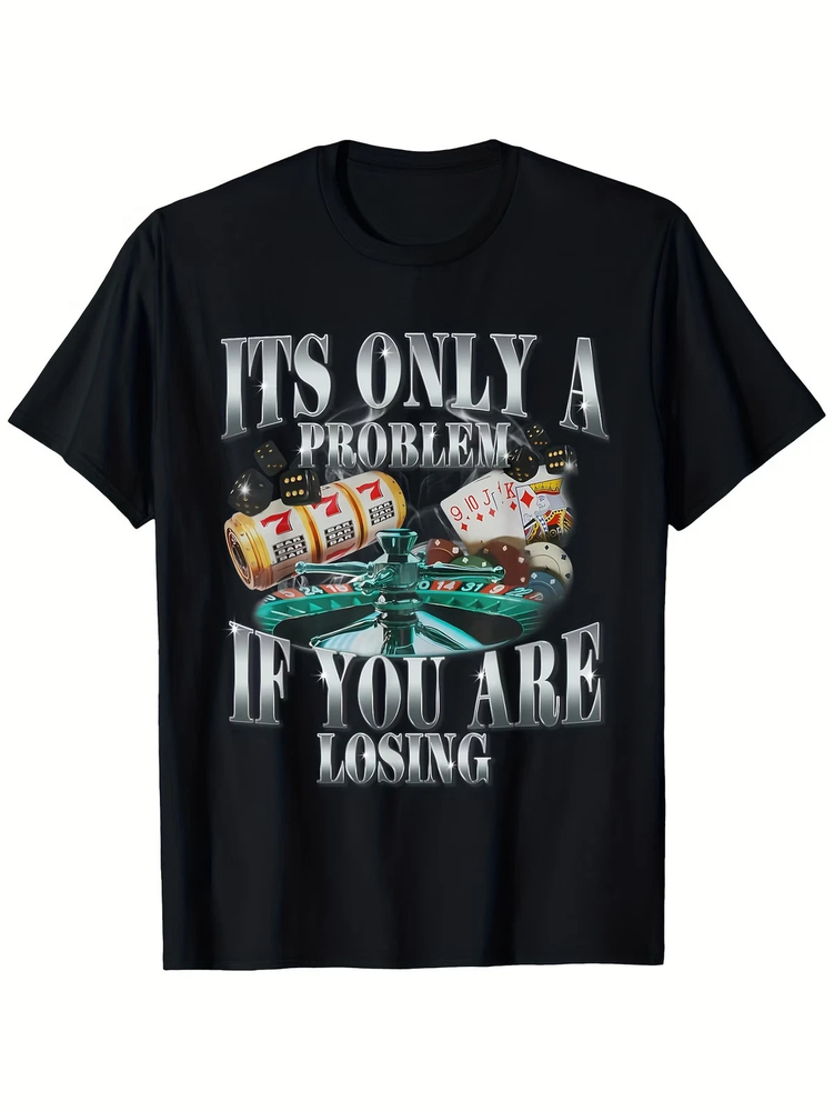 Funny Sarcastic Humor T-Shirt - 'It's Only a Problem If You Are Losing