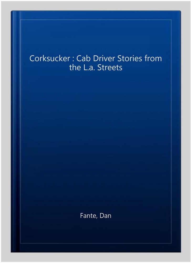 Corksucker : Cab Driver Stories from the L.a. Streets, Paperback by Fante, Da...