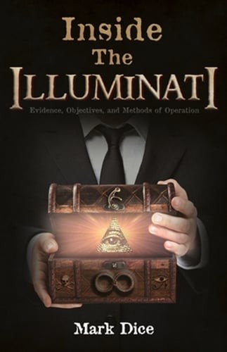 Inside the Illuminati: Evidence, Objectives, and Methods of Operation by Dice
