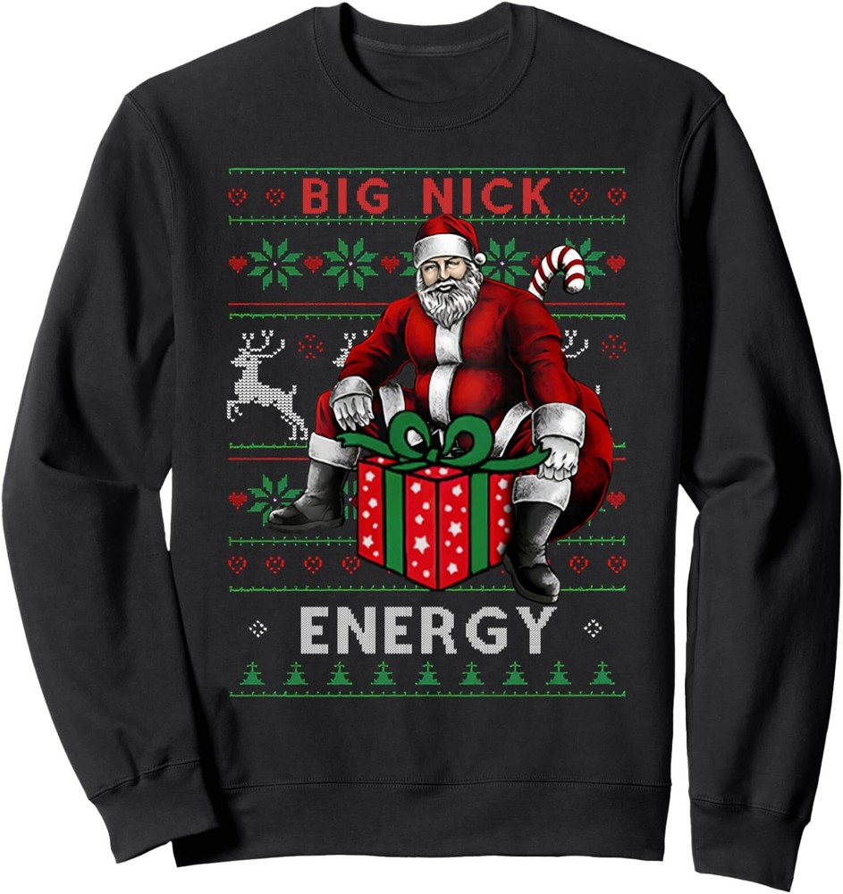 Big Nick Energy Funny Sarcastic Santa Ugly Christmas Sweater Sweatshirt