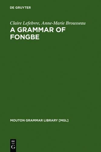 Claire Lefebvre Anne-Marie Brousseau A Grammar of Fongbe (Hardback)