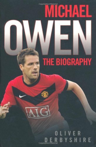 Michael Owen: The Biography By Oliver Derbyshire