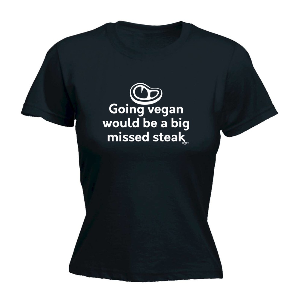Going Vegan Would Be Steak - Womens T Shirt Funny T-Shirt Novelty gift tshirt