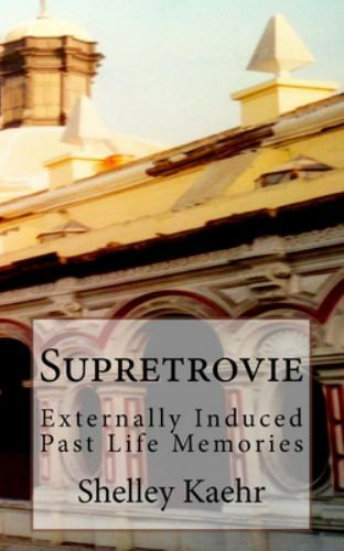 Supretrovie : Externally Induced Past Life Memories, Paperback by Kaehr, Shel...