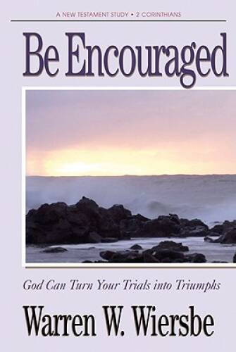 Be Encouraged (2 Corinthians): God Can Turn Your Trials Into Triumphs (Th - GOOD