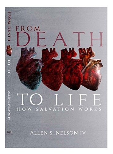 From Death to Life: How Salvation Works by Allen S. Nelson IV, Very Good Book