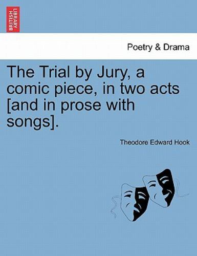 The Trial by Jury, a comic piece, in two acts [and in prose with songs]., Bra...