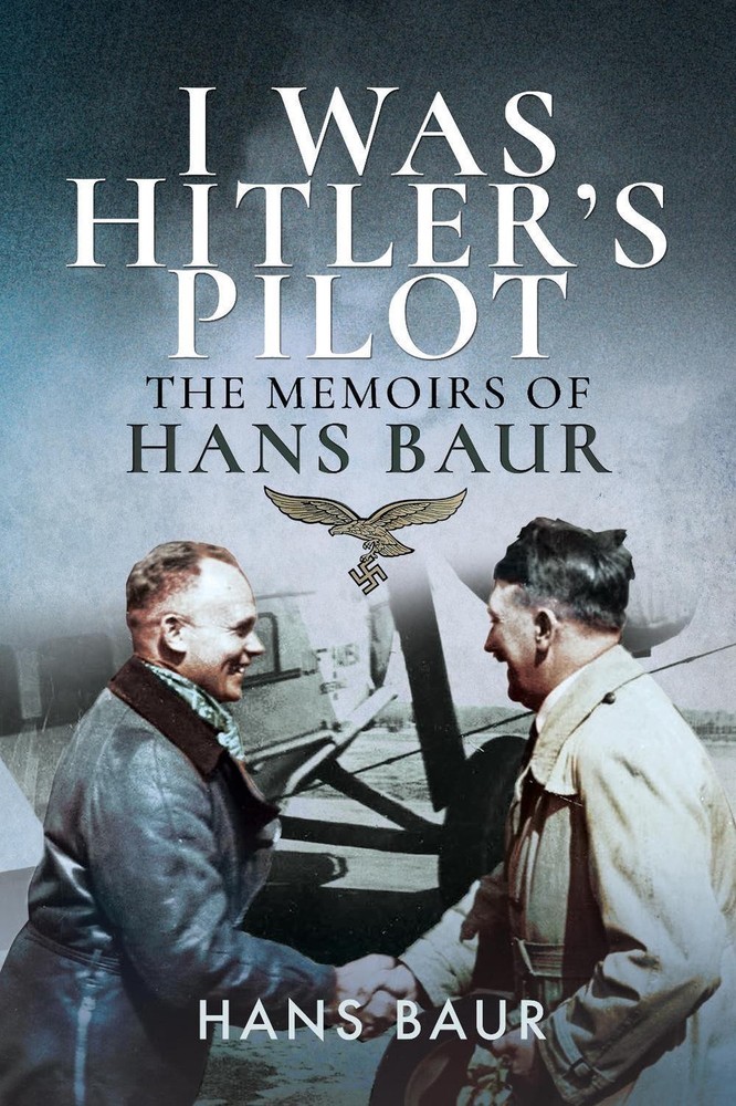 I Was Hitler's Pilot: The Memoirs of Hans Baur by Hans Baur (English) Paperback