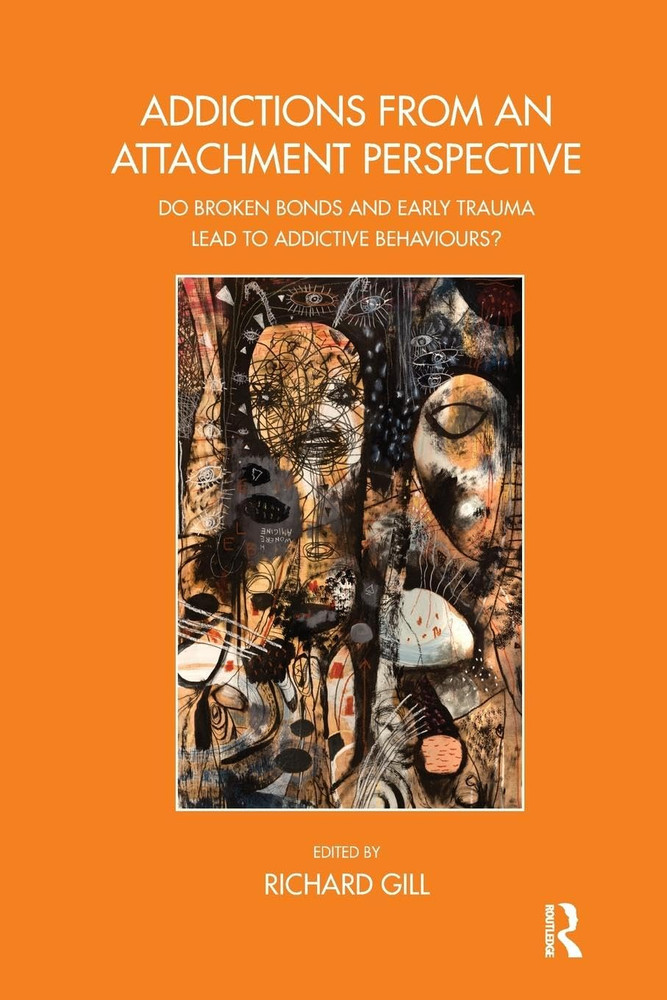 Addictions from an Attachment Perspective: Do Broken Bonds and Early Trauma Lead