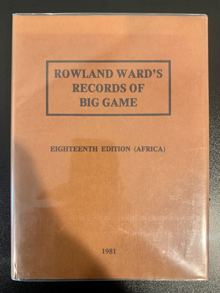 Rowland Ward's Records of Big Game 18th Edition (Africa) by Anthony A. Best