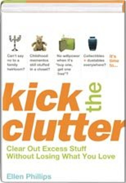 Kick the Clutter: Clear Out Excess Stuff without Losing What You