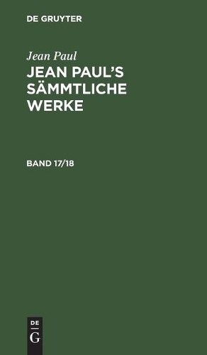 Jean Paul Jean Paul: Jean Paul's Sämmtliche Werke. Band 17/18 (Hardback)