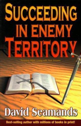 Succeeding in Enemy Territory by David A. Seamands (1999, Trade Paperback)