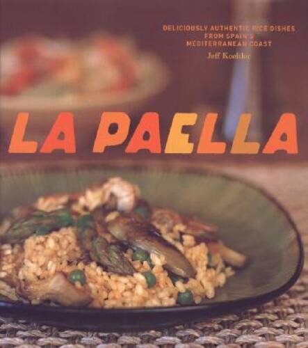 La Paella: Deliciously Authentic Rice Dishes from Spain's Mediterranea - GOOD