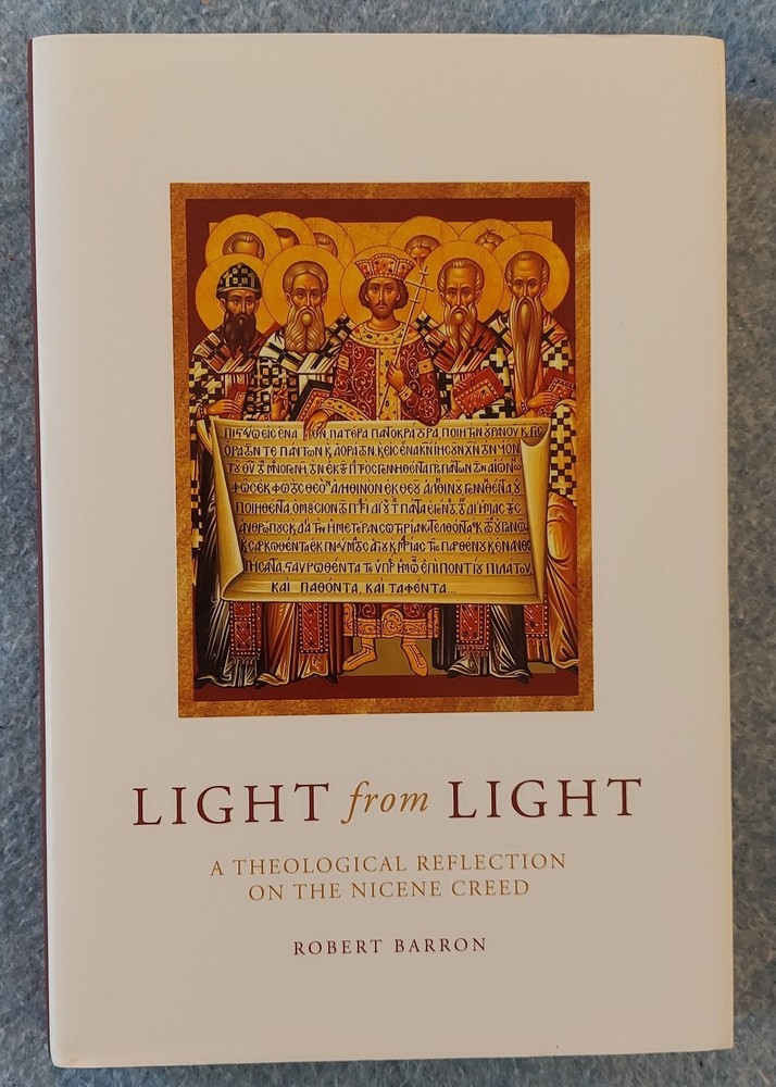 Robert Barron. Light from Light: Theological Reflection on Nicene Creed HBDJ