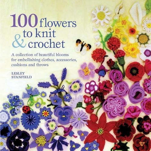 100 Flowers to Knit & Crochet: A collection o... by Stanfield, Lesley 1844484033FREE US DELIVERY | ISBN: 1844484033 | Quality Books