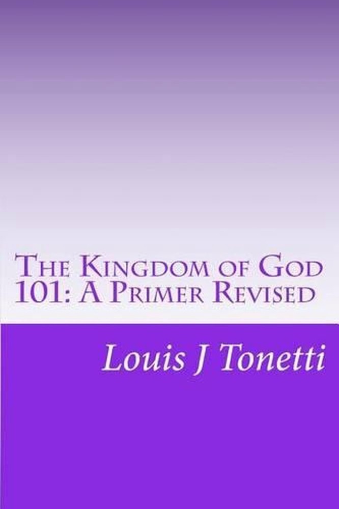 The Kingdom of God 101: A Primer by Louis J. Tonetti (English) Paperback Book