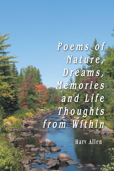 Poems Of Nature, Dreams, Memories And Life Thoughts From Within