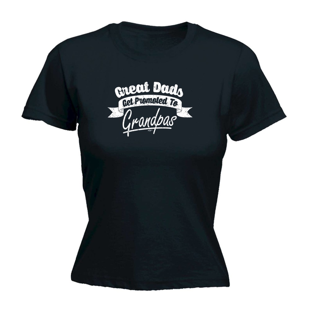Great Dads Get Promoted - Womens T Shirt Funny T-Shirt Novelty gift tshirt