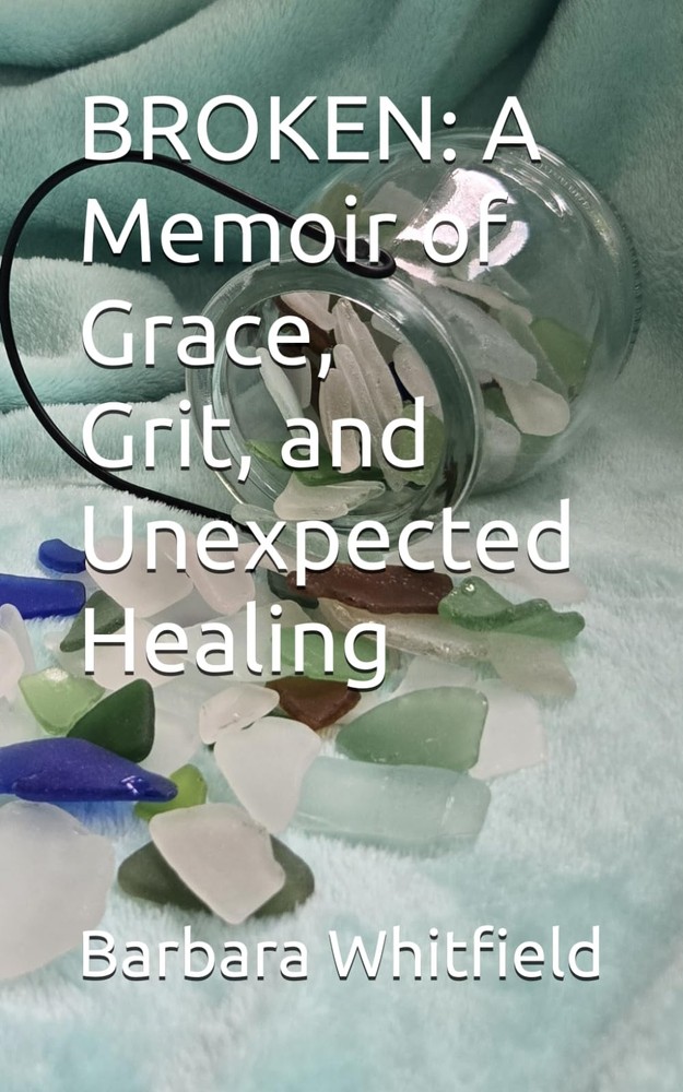 BROKEN: A Memoir of Grace, Grit, and Unexpected Healing