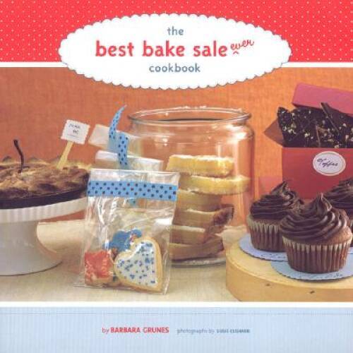 The Best Bake Sale Ever Cookbook - Paperback By Grunes, Barbara - GOOD