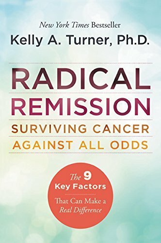 Radical Remission: Surviving Cancer Against All Odds By Kelly A