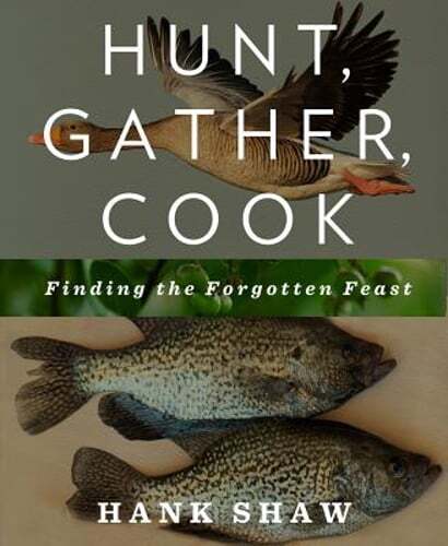 Hunt, Gather, Cook: Finding the Forgotten Feast: A Cookbook by Hank Shaw: Used