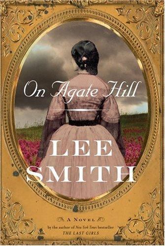 On Agate Hill : A Novel by Lee Smith (2006, Hardcover)