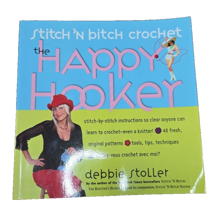 Stitch 'N Bitch Crochet: the Happy Hooker by Debbie Stoller (2006, Trade...