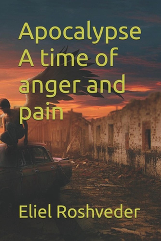 Apocalypse A time of anger and pain by Eliel Roshveder Paperback Book