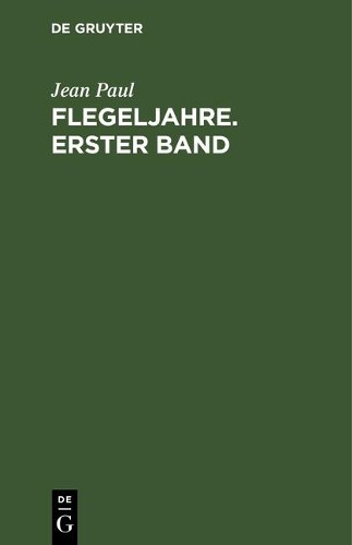 Jean Paul Flegeljahre. Erster Band (Hardback)