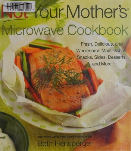 Fresh & Wholesome Microwave Meals by Beth Hensperger - Snacks, Sides, Desserts