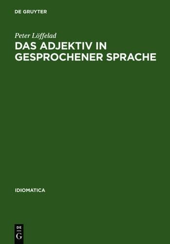 Peter Löffelad Das Adjektiv in gesprochener Sprache (Hardback) Idiomatica