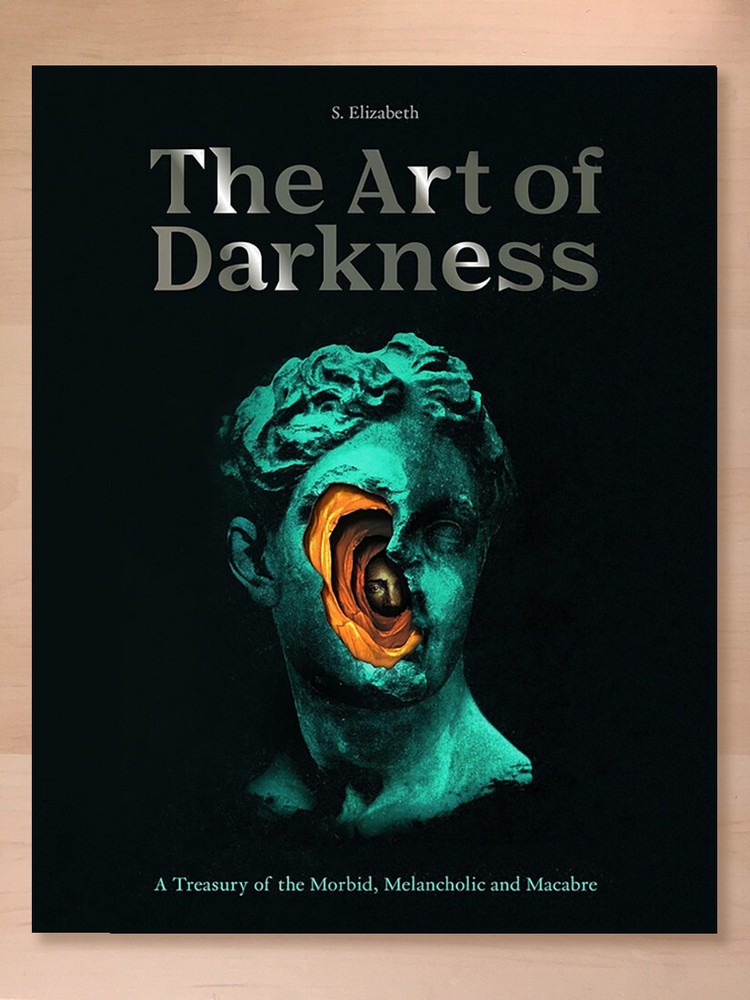 The Art of Darkness: A Treasury of the Morbid, Melancholic and Macabre