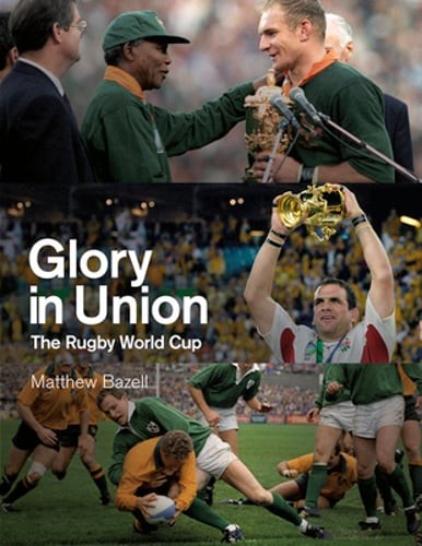 Glory in Union: The Rugby World Cup by Matthew Bazell: Used