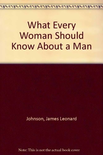 What Every Woman Should Know About a Man by Johnson, James Leonard, Good Book