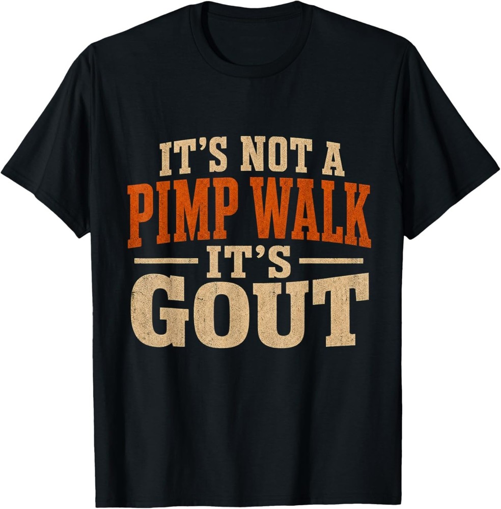 It's Not A Pimp Walk It's Gout Funny Old Man Medical Humor T-Shirt