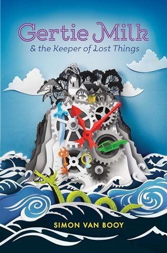 Gertie Milk and the Keeper of Lost ..., Van Booy, Simon