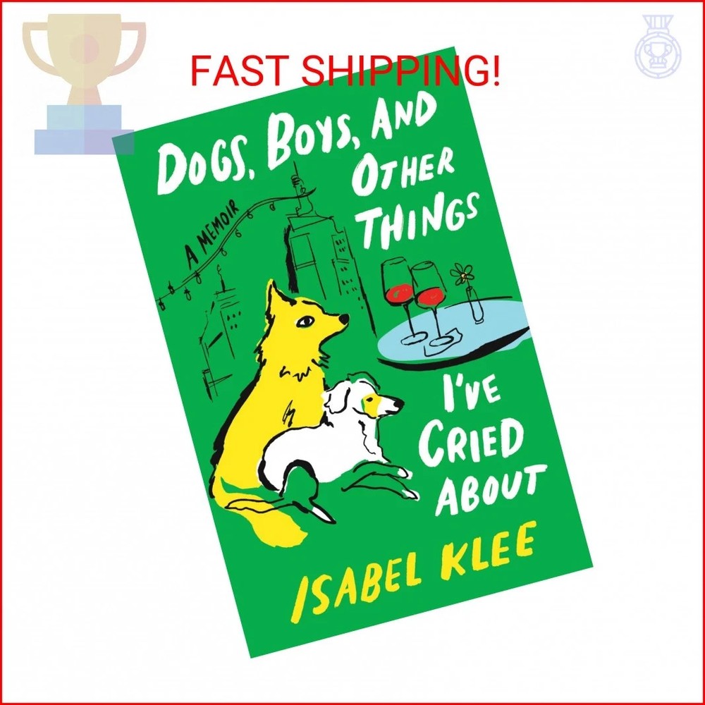 Dogs, Boys, and Other Things I’ve Cried About Isabel Klee Hardcover 2026 ISBN 97