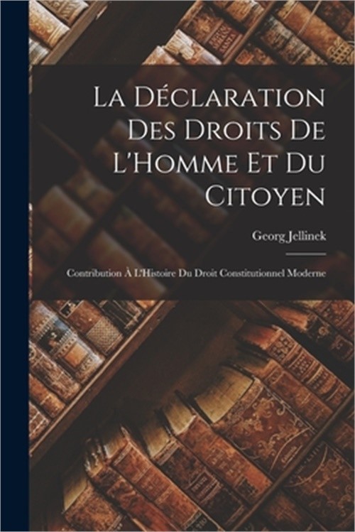 La D�claration Des Droits De L'Homme Et Du Citoyen: Contribution � L'Histoire Du