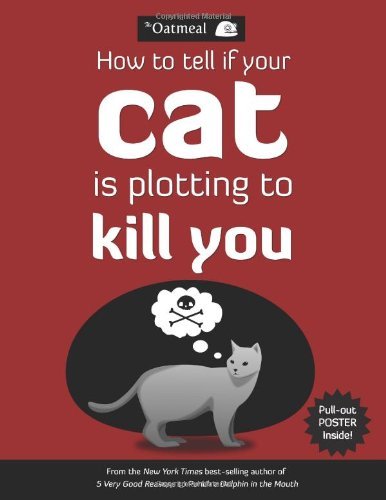 How to Tell If Your Cat Is Plotting to Kill You By The Oatmeal,