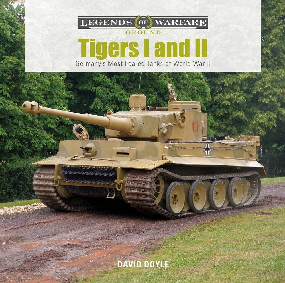 Tigers I and II : Germany's Most Feared Tanks of World War II by David Doyle...