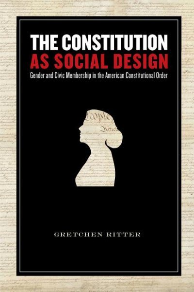 Constitution As a Social Design : Gender And Civic Membership in the American...